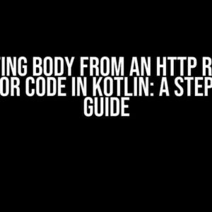 Extracting Body from an HTTP Response with Error Code in Kotlin: A Step-by-Step Guide