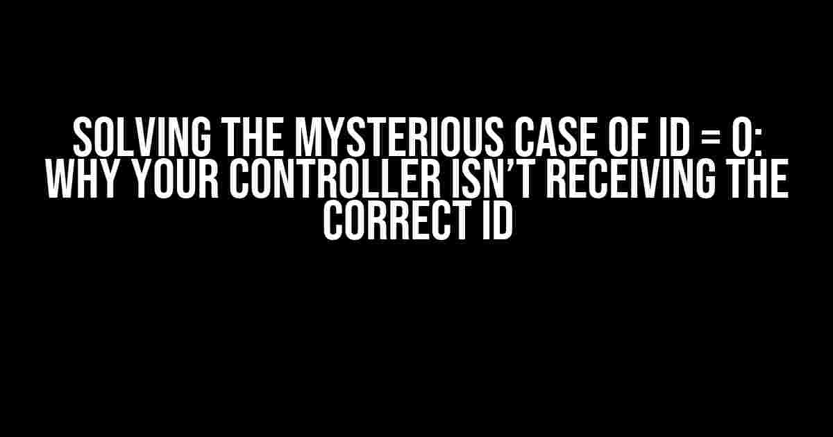 Solving the Mysterious Case of Id = 0: Why Your Controller Isn’t Receiving the Correct Id