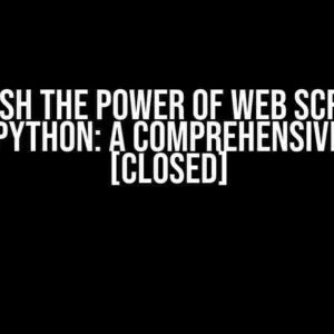 Unleash the Power of Web Scraping using Python: A Comprehensive Guide [Closed]