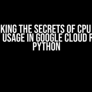 Unlocking the Secrets of CPU & Memory Usage in Google Cloud Run with Python