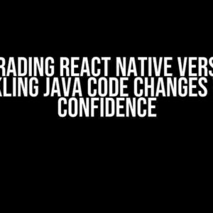 Upgrading React Native Version: Tackling Java Code Changes with Confidence